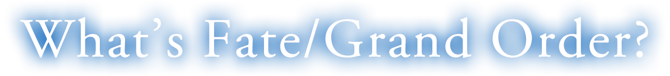 What’s Fate/Grand Order?