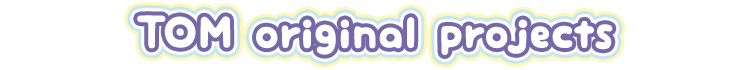 TOM original projects