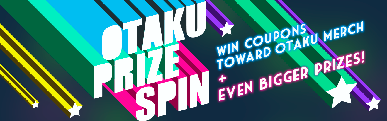 OTAKU PRIZE SPIN | WIN COUPONS TOWARD OTAKU MERCH + EVEN BIGGER PRIZES!