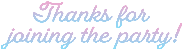 Thanks for joining the party!