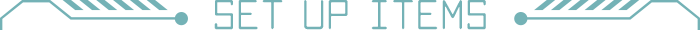 SET UP ITEMS