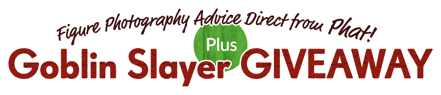 Figure Photography Advice Direct from Phat! Plus Goblin Slayer GIVEAWAY