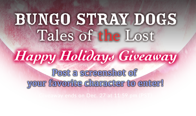 BUNGO STRAY DOGS Tales of the Lost Happy Holidays Giveaway Post a screenshot of your favorite character to enter!