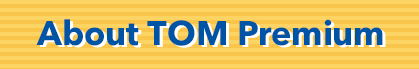 About TOM Premium